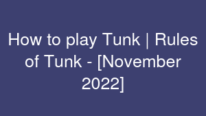 How to play Tunk | Rules of Tunk - [November 2022]